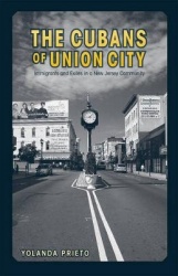 The Cubans of Union City - Immigrants and Exiles in a New Jersey Community