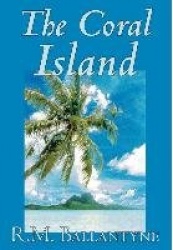 The Coral Island by R.M. Ballantyne, Fiction, Literary, Action&Adventure