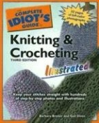 The Complete Idiot's Guide to Knitting and Crocheting: Illustrated