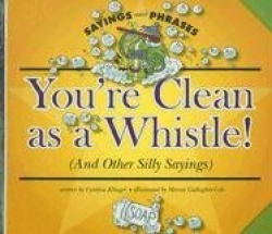 You're Clean as a Whistle! - (And Other Silly Sayings)