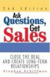 Ask Questions, Get Sales: Close the Deal and Create Long-Term Relationships