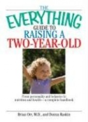 The Everything Guide to Raising a Two-Year-Old: From Personality and Behavior to Nutrition and Health--A Complete Handbook