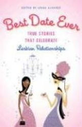 Best Date Ever - True Stories That Celebrate Lesbian Relationships