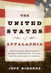 The United States of Appalachia - How Southern Mountaineers Brought Independence, Culture, and Enlightenment to America