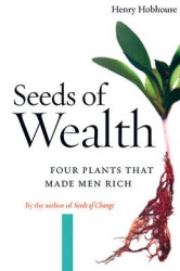 Seeds of Wealth - Four Plants That Made Men Rich