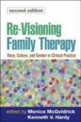 Re-Visioning Family Therapy, Second Edition - Race, Culture, and Gender in Clinical Practice