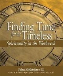 Finding Time for the Timeless - Spirituality in the Workweek