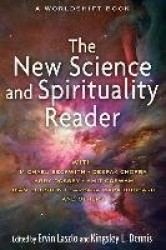 New Science And Spirituality Reader : Leading Thinkers on Conscious Evolution, Quantum Consciousness, and the Nonlocal Mind