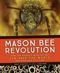 Mason Bee Revolution - How the Hardest Working Bee Can Save the World - One Backyard at a Time