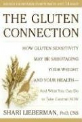 The Gluten Connection: How Gluten Sensitivity May Be Sabotaging Your Health--And What You Can Do to Take Control Now