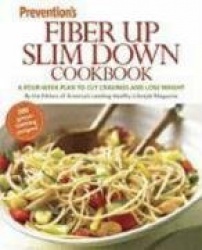 Prevention's Fiber Up Slim Down Cookbook - A Four Week Plan to Cut Cravings and Lose Weight