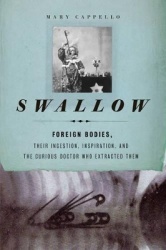 Swallow - Foreign Bodies, Their Ingestion, Inspiration, and the Curious Doctor Who Extracted Them