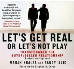 Let's Get Real or Let's Not Play - The Demise of Dysfunctional Selling and the Advent of Helping Clients Succeed
