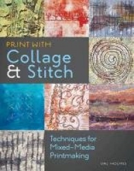 Print with Collage & Stitch - Techniques for Mixed-Media Printmaking