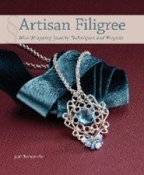 Artisan Filigree - Wire-Wrapping Jewelry Techniques and Projects