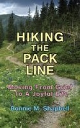 Hiking the Pack Line - Moving From Grief To A Joyful Life
