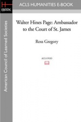 Walter Hines Page - Ambassador to the Court of St. James