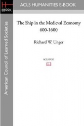The Ship in the Medieval Economy 600-1600