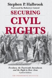 Securing Civil Rights - Freedmen, the Fourteenth Amendment, and the Right to Bear Arms