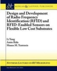 Design and Development of RFID and RFID-Enabled Sensors on Flexible Low Cost Substrates