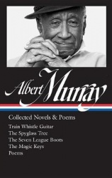 Albert Murray: Collected Novels & Poems (LOA #304) - Train Whistle Guitar / The Spyglass Tree / The Seven League Boots / The Mag