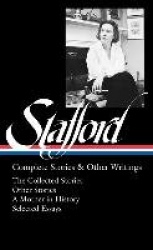 Jean Stafford: Complete Stories & Other Writings (LOA #342) - The Collected Stories / Uncollected Stories / A Mother in History 