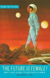 Future Is Female! Volume Two, The 1970s: More Classic Science Fiction Stories By Women - A Library of America Special Publicatio