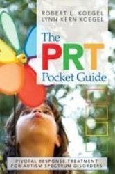 The PRT Pocket Guide - Pivotal Response Treatment for Autism Spectrum Disorders