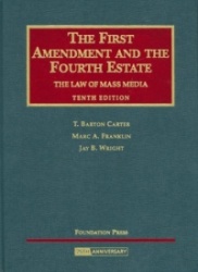 Carter, Franklin and Wright's the First Amendment and the Fourth Estate, the Law of Mass Media, 10th