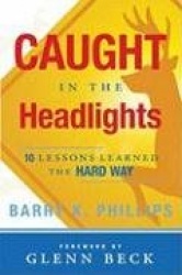 Caught in the Headlights - Ten Lessons Learned the Hard Way