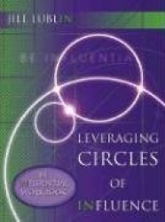 Leveraging Circles of Influence: Be Influential Workbook - Step-By-Step Publicity Strategies to Success