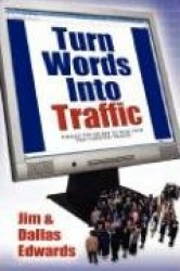 Turn Your Words Into Traffic - Finally! the Secret to Non-Stop Free Targeted Website Traffic