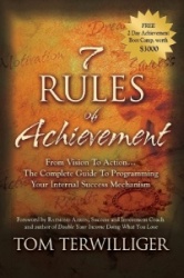 7 Rules of Achievement - From Vision to Action The Complete Guide to Programming Your Internal Success Mechanism