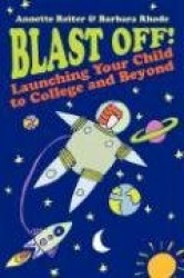 Blast Off!: Launching Your Child to College and Beyond