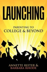Launching - Parenting Your Child to College and Beyond