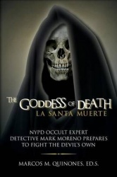 The Goddess of Death: La Santa Muerte: NYPD Occult Expert Detective Mark Moreno Prepares to Fight the Devil's Own