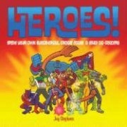 Heroes!: Draw Your Own Superheroes, Gadget Geeks&Other Do-Gooders
