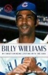 Billy Williams - My Sweet-Swinging Lifetime with the Cubs