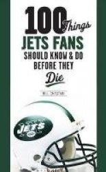 100 Things Jets Fan Should Know&Do Before They Die