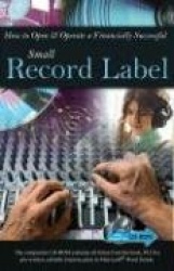 How to Open&Operate a Financially Successful Independent Record Label