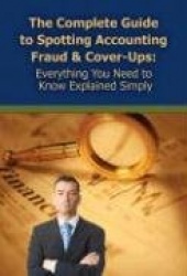 Complete Guide to Spotting Accounting Fraud & Cover-Ups - Everything You Need to Know Explained Simply