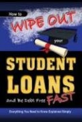 How to Wipe Out Your Student Loans & Be Debt Free Fast - Everything You Need to Know Explained Simply