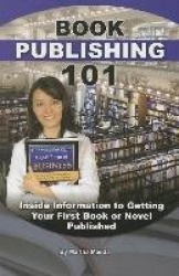 Book Publishing 101 - Inside Information to Getting Your First Book or Novel Published