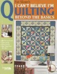 I Can't Believe I'm Quilting, Beyond the Basics