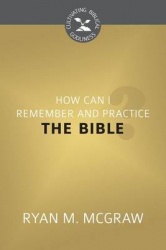 How Can I Remember and Practice the Bible?