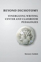 Beyond Dichotomy - Synergizing Writing Center and Classroom Pedagogies
