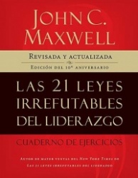 Las 21 leyes irrefutables del liderazgo, cuaderno de ejercicios - Revisado y actualizado