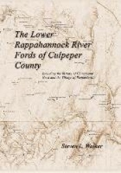 The Lower Rappahannock River Fords of Culpeper County Including the History of Chinquapin Neck and the Village of Richardsville