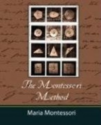 The Montessori Method - Maria Montessori
