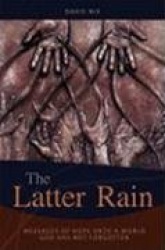 The Latter Rain: Messages of Hope Unto a World God Has Not Forgotten